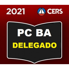 PCBA - DELEGADO DA POLÍCIA CIVIL DA BAHIA - PC BA - CERS 2021