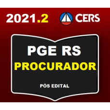 PGE - RS - PROCURADOR DO ESTADO DO RIO GRANDE DO SUL - PGE RS - PÓS EDITAL - RETA FINAL - CERS 2021.2