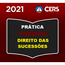 PRÁTICA FORENSE - DIREITO DAS SUCESSÕES - CERS 2021