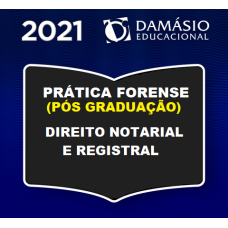 PRÁTICA FORENSE (PÓS GRADUAÇÃO) - DIREITO NOTARIAL E REGISTRAL - DAMÁSIO 2021