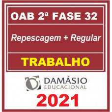 OAB - 2ª (segunda) Fase XXXII (32º Exame) DIREITO TRABALHO - DAMÁSIO 2021