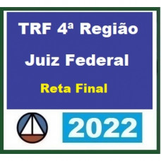 TRF 4 - JUIZ FEDERAL - Tribunal Regional Federal da 4ª Região - TRF4 - RETA FINAL - PÓS EDITAL - CERS 2022