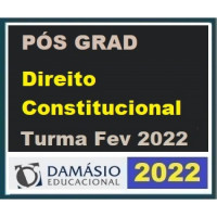 PRÁTICA FORENSE/JURÍDICA (PÓS GRADUAÇÃO) - DIREITO CONSTITUCIONAL - DAMÁSIO 2022 (TURMA DE FEVEREIRO)