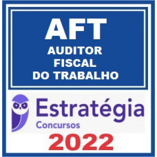 AFT- AUDITOR FISCAL DO TRABALHO - ESTRATÉGIA 2022