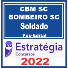 CBM SC - SOLDADO BOMBEIRO MILITAR DE SANTA CATARINA - CBMSC - ESTRATÉGIA 2022 - PÓS EDITAL