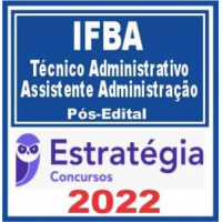 IFBA - TÉCNICO ADMINISTRATIVO - ASSISTENTE EM ADMINISTRAÇÃO - PÓS EDITAL – ESTRATÉGIA 2022