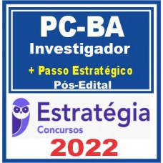 PC BA - INVESTIGADOR DA POLÍCIA CIVIL DA BAHIA - PCBA - TEORIA + PASSO - ESTRATÉGIA - 2022 - PÓS EDITAL