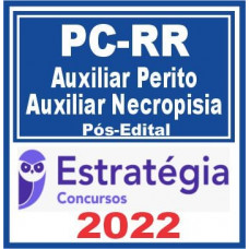 PC RR - AUXILIAR DE PERITO e AUXILIAR DE NECRÓPSIA - PCRR - ESTRATÉGIA - 2022 - PÓS EDITAL