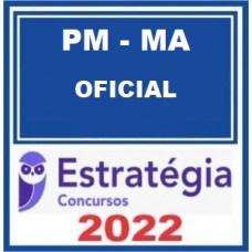 PM MA - OFICIAL (POLICIA MILITAR DO MARANHÃO) - PMMA - ESTRATEGIA 2022