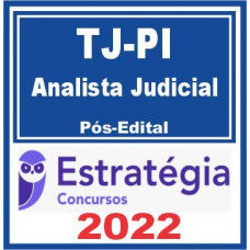 TJ PI - ANALISTA JUDICIAL - PÓS EDITAL - TRIBUNAL DE JUSTIÇA DO PIAUÍ - TJPI- ESTRATÉGIA - 2022