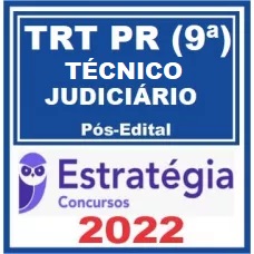 TRT 9 - PR - TÉCNICO JUDICIÁRIO (ÁREA ADMINISTRATIVA) DO TRIBUNAL REGIONAL DO TRABALHO DA 9ª REGIÃO - TRT9 - PÓS EDITAL - ESTRATÉGIA - 2022 - TRT PR