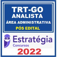 TRT GO - ANALISTA JUDICIÁRIO (ÁREA ADMINISTRATIVA) DO TRIBUNAL REGIONAL DO TRABALHO DA 18ª REGIÃO - TRT 18 - ESTRATÉGIA - 2022 - PÓS EDITAL