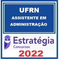 UFRN- ASSISTENTE EM ADMINISTRAÇÃO - PÓS EDITAL – ESTRATÉGIA 2022