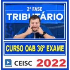 OAB 2ª FASE XXXVI (36) - TRIBUTÁRIO - CEISC 2022.2