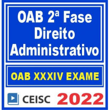 OAB 2ª FASE XXXIV (34) - ADMINISTRATIVO - CEISC 2022 - REPESCAGEM + REGULAR