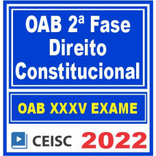 OAB 2ª FASE XXXV (35) - CONSTITUCIONAL - CEISC 2022