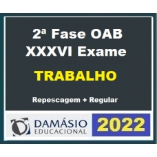 OAB 2ª FASE XXXVI (36) - DIREITO DO TRABALHO - DAMÁSIO 2022