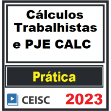 PRÁTICA JÚRIDICA (FORENSE) -  CÁLCULOS TRABALHISTAS E PJE CALC - CEISC 2023
