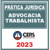 PRÁTICA JÚRIDICA (FORENSE) - ADVOCACIA TRABALHISTA - CERS 2023