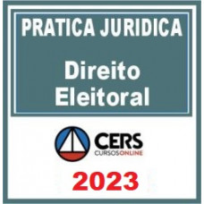 PRÁTICA JÚRIDICA (FORENSE) - DIREITO ELEITORAL - CERS 2023