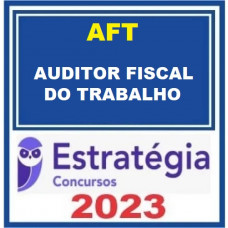 AFT- AUDITOR FISCAL DO TRABALHO - ESTRATÉGIA 2023