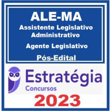 ALE MA - ASSISTENTE LEGISLATIVO ADMINISTRATIVO - AGENTE LEGISLATIVO  - ALEMA - ESTRATÉGIA 2023