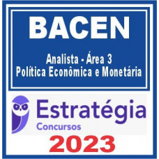 BACEN - ANALISTA – ÁREA 3 – Política Econômica e Monetária - ESTRATÉGIA 2023