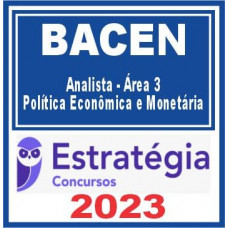 BACEN - ANALISTA – ÁREA 3 – Política Econômica e Monetária - ESTRATÉGIA 2023