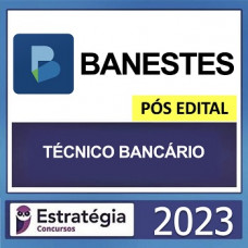 BANESTES - TÉCNICO BANCÁRIO - ESTRATEGIA 2023 - PÓS EDITAL
