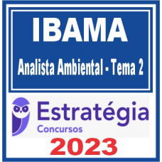 IBAMA - ANALISTA AMBIENTAL - TEMA 2 - ESTRATÉGIA 2023