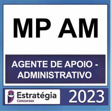 MP AM - AGENTE DE APOIO ADMINISTRATIVO - MPAM - ESTRATÉGIA 2023