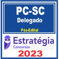 PC SC - DELEGADO DA POLÍCIA CIVIL DE SANTA CATARINA - PCSC - PÓS EDITAL - ESTRATÉGIA 2023