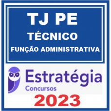 TJ PE - TÉCNICO JUDICIÁRIO - FUNÇÃO ADMINISTRATIVA - TJPE - ESTRATÉGIA 2023