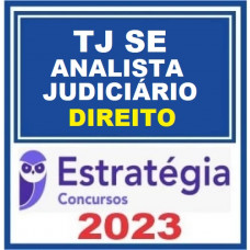 TJ SE - ANALISTA JUDICÁRIO - ÁREA DIREITO - TRIBUNAL DE JUSTIÇA DE SERGIPE - TJSE- ESTRATÉGIA - 2023