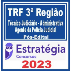 TRF 3 - TÉCNICO JUDICIÁRIO - AGENTE DA POLÍCIA JUDICIAL - TRF 3 -  PÓS EDITAL - ESTRATÉGIA - 2023