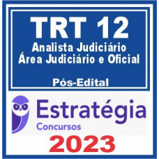 TRT 12 - ANALISTA JUDICIÁRIO - AREA JUDICIÁRIA E OFICIAL - TRT12 - TRT SC - PÓS EDITAL - ESTRATÉGIA - 2023