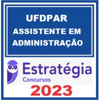 UFDPar - ASSISTENTE EM ADMINISTRAÇÃO - ESTRATÉGIA 2023 - PÓS EDITAL