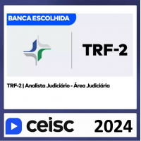TRF 2 - ANALISTA JUDICIÁRIO - ÁRA JUDICIÁRIA - TRF2 - CEISC 2024
