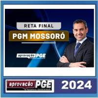 PGM - PROCURADOR MUNICIPAL - MOSSORÓ - RN - RETA FINAL - PÓS EDITAL - APROVAÇÃO PGE 2024