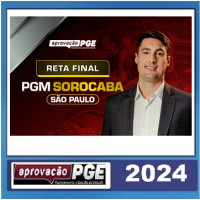 PGM - PROCURADOR MUNICIPAL - SOROCABA - SP - RETA FINAL - PÓS EDITAL - APROVAÇÃO PGE 2024