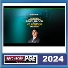 PROCURADOR DA CÂMARA DE MACEIÓ - RETA FINAL - PÓS EDITAL - APROVAÇÃO PGE 2024