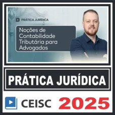 Prática Jurídica (Noções de Contabilidade Tributária para Advogados) Ceisc 2025