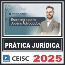 Prática Jurídica (Estratégias para Jovens Advogados) Ceisc 2025