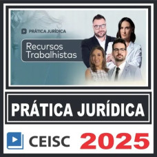 Prática Jurídica (Recursos Trabalhistas) Ceisc 2025