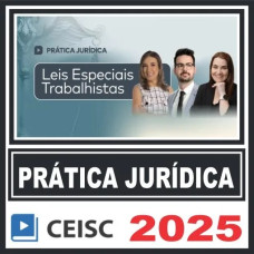Prática Jurídica (Leis Especiais Trabalhistas) Ceisc 2025