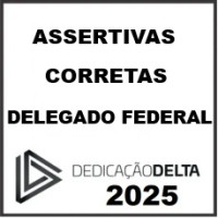 ASSERTIVAS CORRETAS DELEGADO FEDERAL - DEDICAÇÃO DELTA - 2025