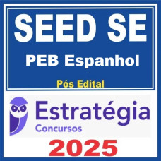 SEED SE / SEDUC SE (PEB - Língua Espanhola)  Pós Edital – Estratégia 2025