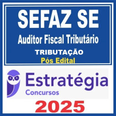 SEFAZ-SE (Auditor Fiscal Tributário - Tributação)  + Passo Estratégico - 2025 (Pós-Edital)
