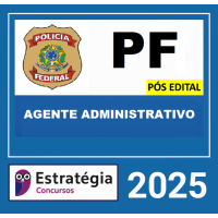 PF - AGENTE ADMINISTRATIVO DA POLICIA FEDERAL - ESTRATEGIA 2025 - PÓS EDITAL