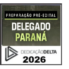 PREPARAÇÃO PRÉ-EDITAL DELEGADO PARANÁ  DEDICAÇÃO DELTA 2026